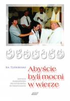 Abyście byli mocni w wierze. Autor: ks. Tymoteusz. SmakLiter.pl Okładka książki Abyście byli mocni w wierze