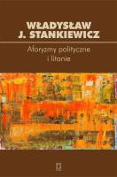 Aforyzmy i litanie polityczne. Autor: Stankiewicz Władysław J.. SmakLiter.pl Okładka książki Aforyzmy i litanie polityczne