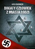 Bogaty człowiek z miasta Łodzi. Autor: Rudnicki Lech. SmakLiter.pl Okładka książki Bogaty człowiek z miasta Łodzi