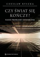 Czy świat się kończy? Nasze problemy ostateczne. Autor: Czesław Ryszka. SmakLiter.pl Okładka książki Czy świat się kończy? Nasze problemy ostateczne