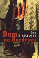 Dom na Rozdrożu. Autor: Bieńkowska Ewa. SmakLiter.pl Okładka książki Dom na Rozdrożu