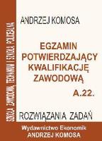 Egz. potw. kwal. zawod. A.22 Rozw. zad. EKONOMIK. Autor: Andrzej Komosa. SmakLiter.pl Okładka książki Egz. potw. kwal. zawod. A.22 Rozw. zad. EKONOMIK