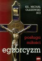 Egzorcyzm. Posługa miłości. Autor: ks. Michał Olszewski SCJ. SmakLiter.pl Okładka książki Egzorcyzm. Posługa miłości