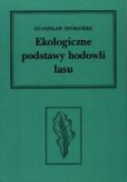 Ekologiczne podstawy hodowli lasu. Autor: Szymański Stanisław. SmakLiter.pl Okładka książki Ekologiczne podstawy hodowli lasu