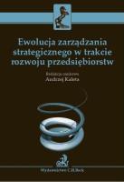 Ewolucja zarządzania strategicznego w trakcie rozwoju przedsiębiorstw. Autor: Kaleta Andrzej. SmakLiter.pl Okładka książki Ewolucja zarządzania strategicznego w trakcie rozwoju przedsiębiorstw