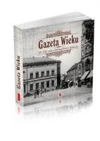 Gazeta Wieku XX i XXI wiek w Zielonej Górze i okolicach. Autor: Artur Łukasiewicz. SmakLiter.pl Okładka książki Gazeta Wieku XX i XXI wiek w Zielonej Górze i okolicach