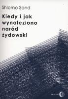 Kiedy i jak wynaleziono naród żydowski. Autor: Sand Shlomo. SmakLiter.pl Okładka książki Kiedy i jak wynaleziono naród żydowski