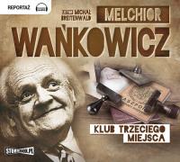 Klub trzeciego miejsca - Audiobook. Autor: Wańkowicz Melchior. SmakLiter.pl Okładka książki Klub trzeciego miejsca - Audiobook
