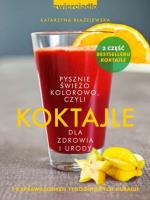 Koktajle dla zdrowia i urody. czyli pysznie, świeżo, kolorowo. Autor: Katarzyna Błażejewska. SmakLiter.pl Okładka książki Koktajle dla zdrowia i urody. czyli pysznie, świeżo, kolorowo