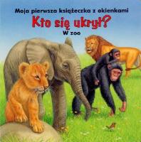 Kto się ukrył? W ZOO. Autor: Ute Haderlein, Bob Bampton (ilustr.). SmakLiter.pl Okładka książki Kto się ukrył? W ZOO