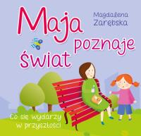 Maja poznaje świat.. Autor: Zarębska Magdalena. SmakLiter.pl Okładka książki Maja poznaje świat.
