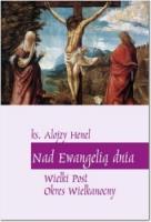 Nad Ewangelią dnia. Wielki Post, Okres Wielkanocny. Autor: Ks. Alojzy Henel. SmakLiter.pl Okładka książki Nad Ewangelią dnia. Wielki Post, Okres Wielkanocny