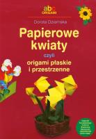 Papierowe kwiaty czyli origami płaskie i przestrz.. Autor: Dziamska Dorota. SmakLiter.pl Okładka książki Papierowe kwiaty czyli origami płaskie i przestrz.