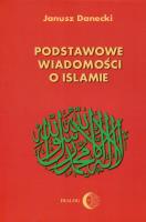 Podstawowe wiadomości o islamie. Autor: Danecki Jerzy. SmakLiter.pl Okładka książki Podstawowe wiadomości o islamie
