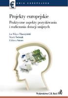 Projekty europejskie Praktyczne aspekty pozyskiwania i rozliczania dotacji unijnych. Autor: Tkaczyński Jan Wiktor, Świstak Marek, Sztorc Elżbieta. SmakLiter.pl Okładka książki Projekty europejskie Praktyczne aspekty pozyskiwania i rozliczania dotacji unijnych