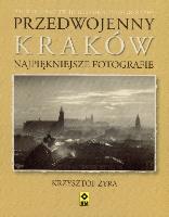 Przedwojenny Kraków. Najpiękniejsze fotografie. Autor: Żyra Krzysztof. SmakLiter.pl Okładka książki Przedwojenny Kraków. Najpiękniejsze fotografie