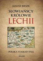 Słowiańscy królowie Lechii Polska starożytna. Autor: Bieszk Janusz. SmakLiter.pl Okładka książki Słowiańscy królowie Lechii Polska starożytna