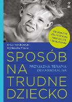 Sposób na trudne dziecko. Przyjazna terapia behaw.. Autor: Artur Kołakowski, Agnieszka Pisula. SmakLiter.pl Okładka książki Sposób na trudne dziecko. Przyjazna terapia behaw.