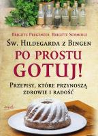 Św. Hildegarda z Bingen Po prostu gotuj. Autor: Brigitte Pregenzer, Brigitte Schmidle. SmakLiter.pl Okładka książki Św. Hildegarda z Bingen Po prostu gotuj