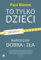 To tylko dzieci. Narodziny dobra i zła. Autor: Paul Bloom. SmakLiter.pl Okładka książki To tylko dzieci. Narodziny dobra i zła