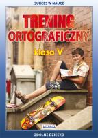 Trening ortograficzny. Klasa 5. Autor: Karczewska Joanna, Kwaśnicka Katarzyna. SmakLiter.pl Okładka książki Trening ortograficzny. Klasa 5