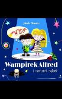 Wampirek Alfred i ostatni ząbek. Autor: Jakub Skworz. SmakLiter.pl Okładka książki Wampirek Alfred i ostatni ząbek