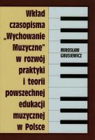 Wkład czasopisma Wychowanie muzyczne w rozwój praktyki i teorii powszechnej edukacji muzycznej w Polsce. Autor: Grusiewicz Mirosław. SmakLiter.pl Okładka książki Wkład czasopisma Wychowanie muzyczne w rozwój praktyki i teorii powszechnej edukacji muzycznej w Polsce