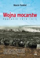 Wojna mocarstw Podlasie 1914-1915. Autor: Tomkiel Marcin. SmakLiter.pl Okładka książki Wojna mocarstw Podlasie 1914-1915