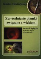 Zwyrodnienie plamki związane z wiekiem. Autor: Wylęgała Edward, Teper Sławomir, Piłat Jarosław. SmakLiter.pl Okładka książki Zwyrodnienie plamki związane z wiekiem