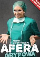 Afera grypowa. Szczepionki, pieniądze i kłamstwa. Autor: Dmochowski Artur. SmakLiter.pl Okładka książki Afera grypowa. Szczepionki, pieniądze i kłamstwa