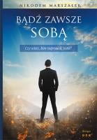 Bądź zawsze sobą. Autor: MARSZAŁEK NIKODEM. SmakLiter.pl Okładka książki Bądź zawsze sobą
