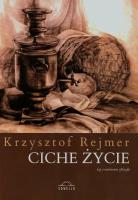 Ciche życie. Autor: Rejmer Krzysztof. SmakLiter.pl Okładka książki Ciche życie
