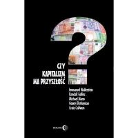 Czy kapitalizm ma przyszłość?. Autor: Wallerstein Immanuel, Collins Randall, Derluguian Georgi, Calhoun Craig. SmakLiter.pl Okładka książki Czy kapitalizm ma przyszłość?