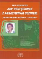 Jak postępować z agresywnym uczniem. Autor: Sokołowska-Strug Ewa. SmakLiter.pl Okładka książki Jak postępować z agresywnym uczniem