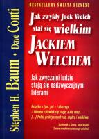 JAK ZWYKŁY Jack Welch STAŁ SIĘ WIELKIM JACKIEM WELCHEM. Autor: Stephen H. Baum, Dave Conti. SmakLiter.pl Okładka książki JAK ZWYKŁY Jack Welch STAŁ SIĘ WIELKIM JACKIEM WELCHEM