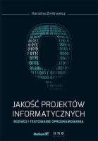 Jakość projektów informatycznych. Rozwój i testowanie oprogramowania. Autor: Zmitrowicz Karolina. SmakLiter.pl Okładka książki Jakość projektów informatycznych. Rozwój i testowanie oprogramowania