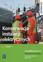 Konserwacja instalacji elektrycznych. Kwalifikacja E.8.2. Po. Autor: Irena Chrząszczyk. SmakLiter.pl Okładka książki Konserwacja instalacji elektrycznych. Kwalifikacja E.8.2. Po