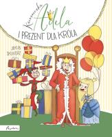 Księżniczka Adela i prezent dla króla. Autor: Jakub Skworz. SmakLiter.pl Okładka książki Księżniczka Adela i prezent dla króla