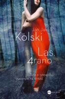 Las 4 rano. Autor: Kolski Jan Jakub. SmakLiter.pl Okładka książki Las 4 rano