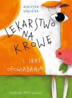 Lekarstwo na krowę i inne opowiadania. Autor: Agnieszka Gadzińska, Artur Gulewicz. SmakLiter.pl Okładka książki Lekarstwo na krowę i inne opowiadania