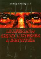 Luciferiana: między Lucyferem a Chrystusem. Autor: Jerzy Prokopiuk. SmakLiter.pl Okładka książki Luciferiana: między Lucyferem a Chrystusem