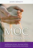 Moc przebaczenia. Autor: John Arnott. SmakLiter.pl Okładka książki Moc przebaczenia