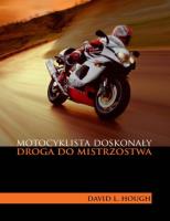 Motocyklista doskonały. Droga do mistrzostwa. Autor: Hough David L.. SmakLiter.pl Okładka książki Motocyklista doskonały. Droga do mistrzostwa