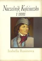 Naczelnik Kościuszko i inni. Autor: Rusinowa Izabella. SmakLiter.pl Okładka książki Naczelnik Kościuszko i inni