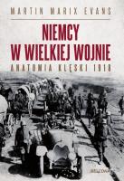 Okładka książki Niemcy w Wielkiej Wojnie. Anatomia klęski 1918