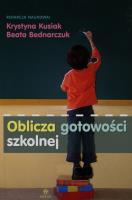 Oblicza gotowości szkolnej. Autor: Krystyna Kusiak, Bednarczuk Beata. SmakLiter.pl Okładka książki Oblicza gotowości szkolnej