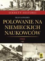 Polowanie na niemieckich naukowców. Autor: Longden Sean. SmakLiter.pl Okładka książki Polowanie na niemieckich naukowców
