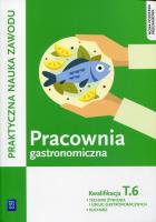 Pracownia gastronomiczna Praktyczna nauka zawodu Kwalifikacja T.6. Autor: Kmiołek-Gizara Anna. SmakLiter.pl Okładka książki Pracownia gastronomiczna Praktyczna nauka zawodu Kwalifikacja T.6