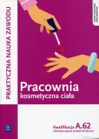 Pracownia kosmetyczna ciała Kwalifikacja A.62 Praktyczna nauka zawodu. Autor: Kaniewska Magdalena, Monika Sekita-Pilch. SmakLiter.pl Okładka książki Pracownia kosmetyczna ciała Kwalifikacja A.62 Praktyczna nauka zawodu