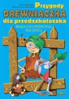 Przygody Drewniaczka dla przedszkolaczka. Autor: T. Bogdańska, G.M. Olszewska. SmakLiter.pl Okładka książki Przygody Drewniaczka dla przedszkolaczka